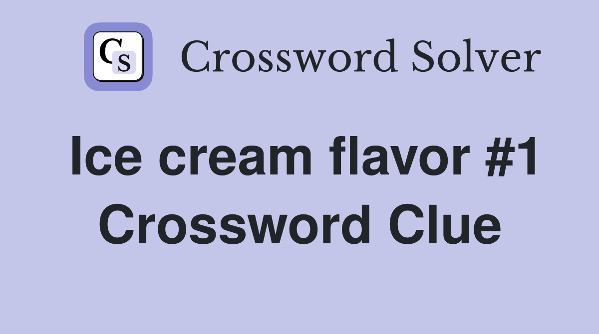 Ice cream flavor #1 Crossword Clue