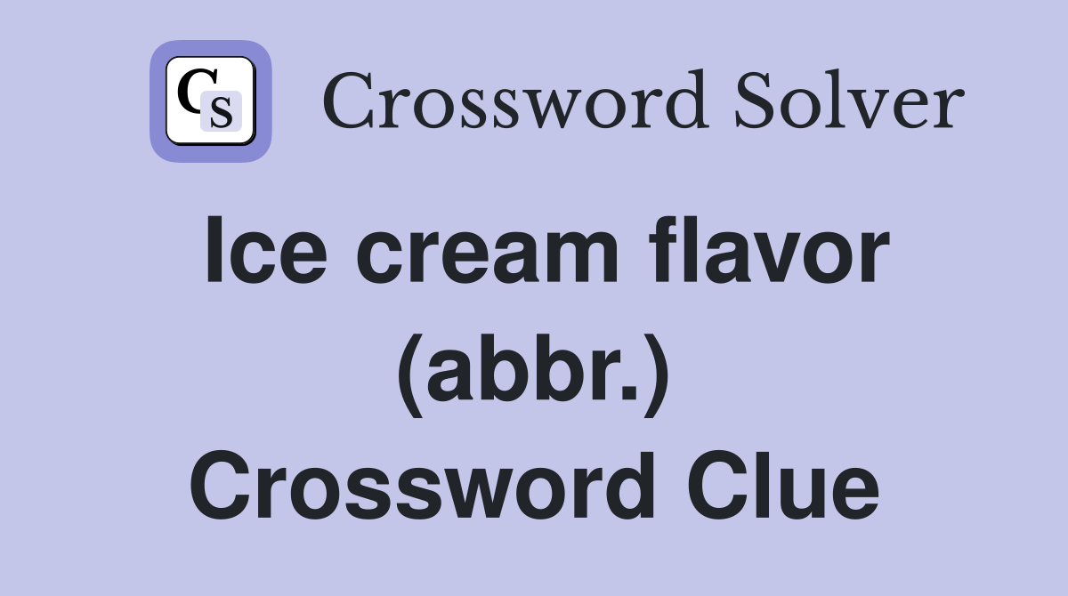 Ice cream flavor (abbr.) Crossword Clue