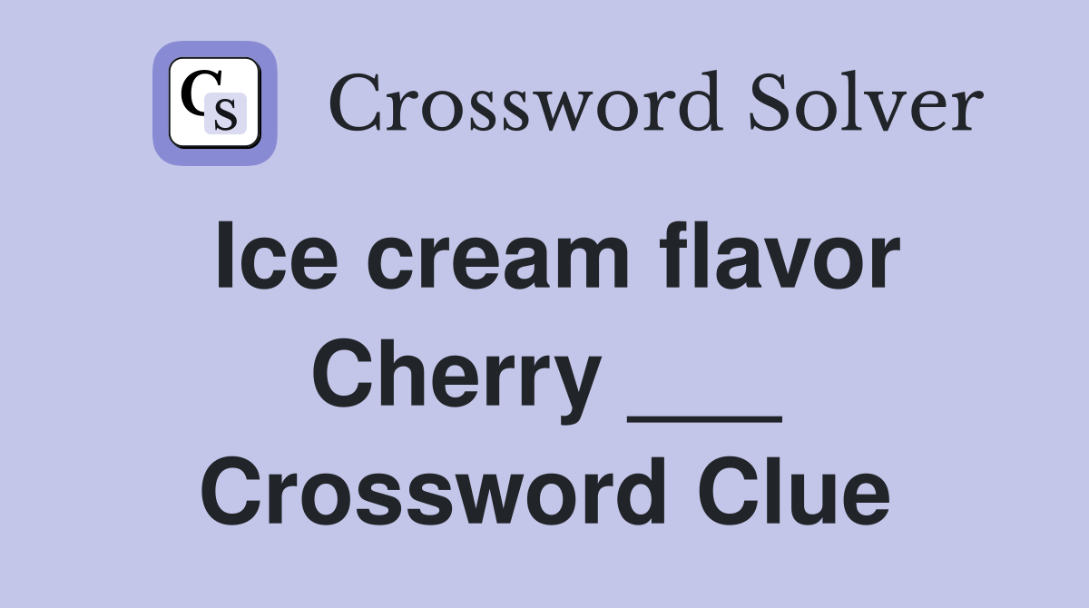 Ice cream flavor Cherry ___ Crossword Clue