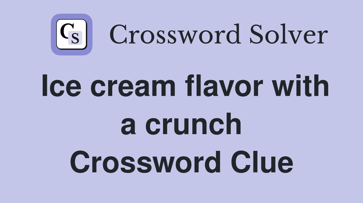 Ice cream flavor with a crunch Crossword Clue