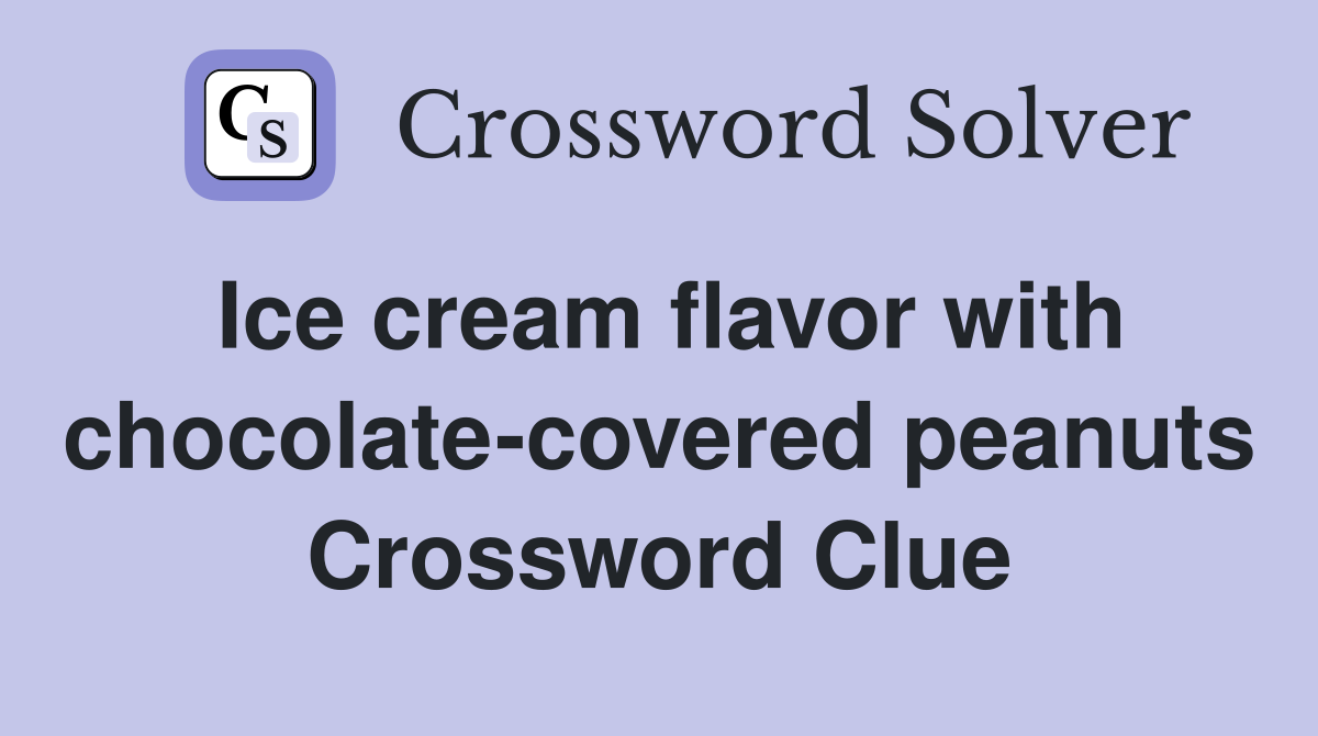 Ice cream flavor with chocolate-covered peanuts Crossword Clue