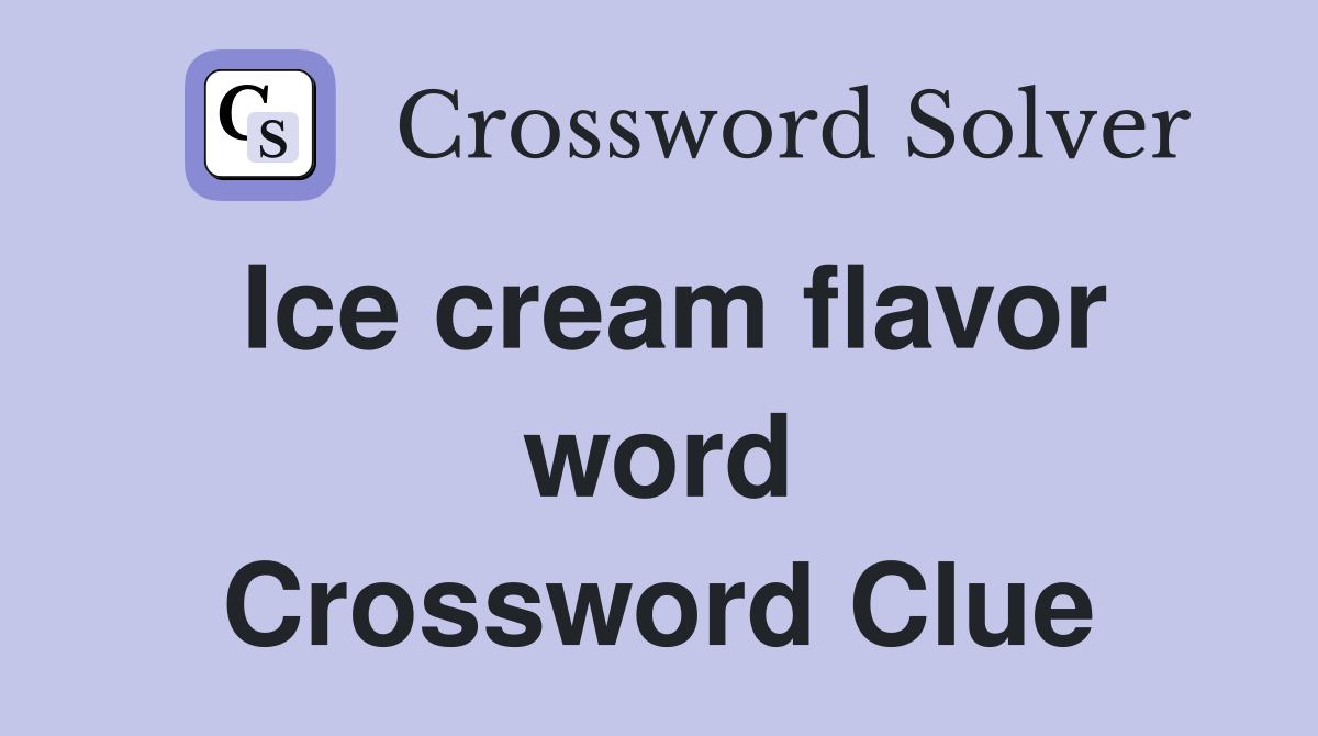 Ice cream flavor word Crossword Clue