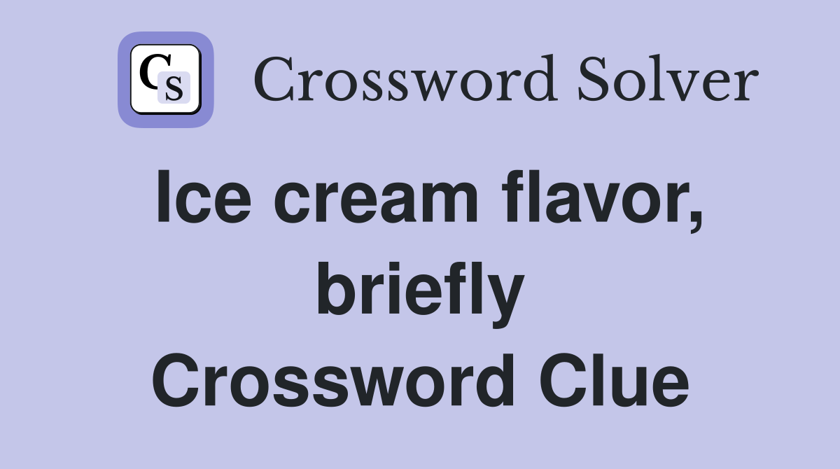 Ice cream flavor, briefly Crossword Clue