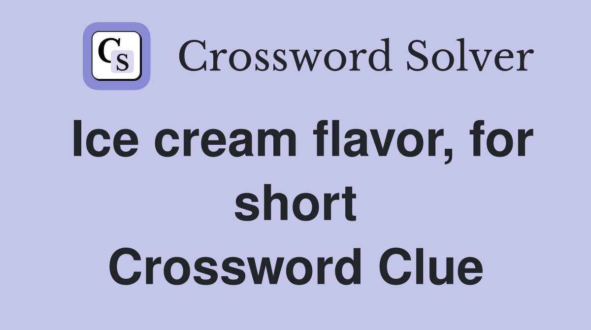 Ice cream flavor, for short Crossword Clue