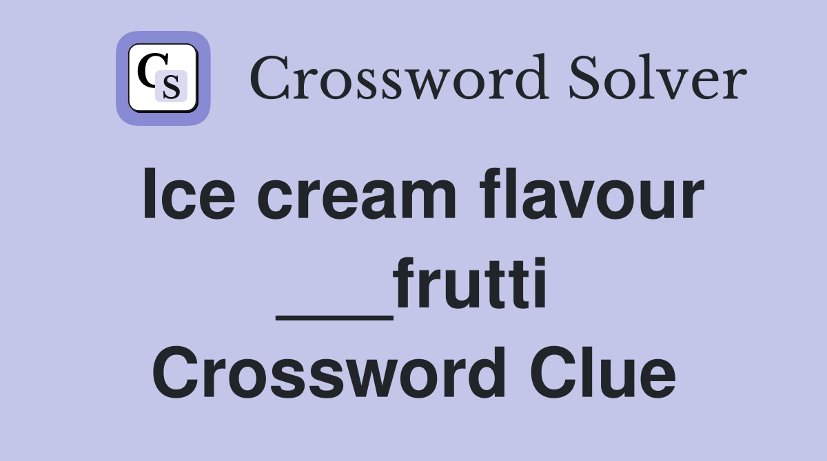 Ice cream flavour ___frutti Crossword Clue