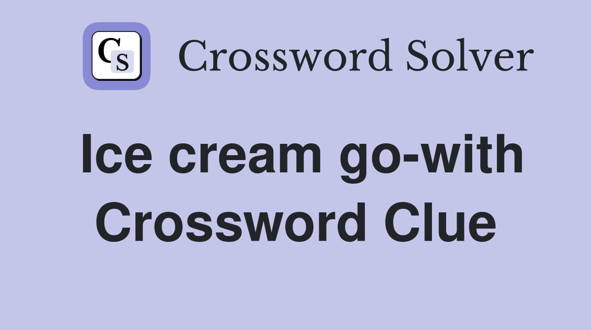 Ice cream go-with Crossword Clue
