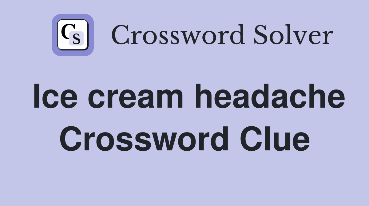 Ice cream headache Crossword Clue