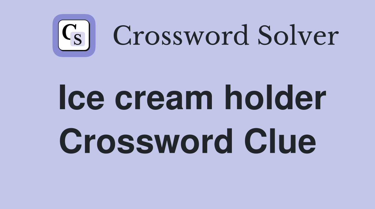 Ice cream holder Crossword Clue