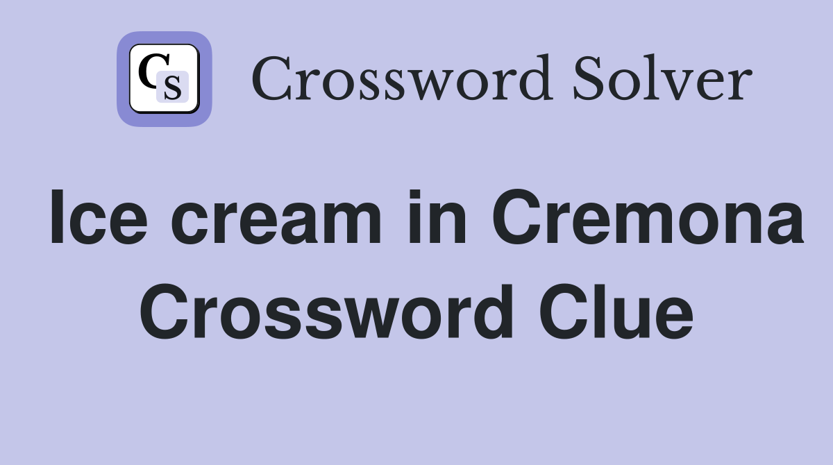 Ice cream in Cremona Crossword Clue