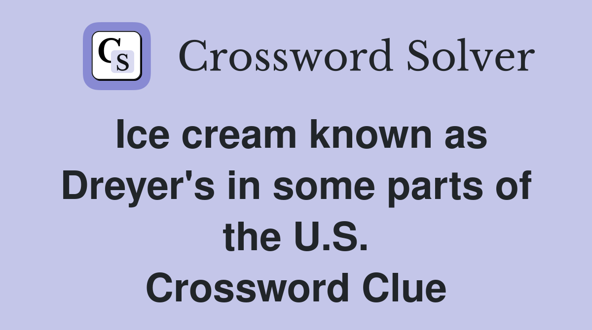 Ice cream known as Dreyer's in some parts of the U.S. Crossword Clue