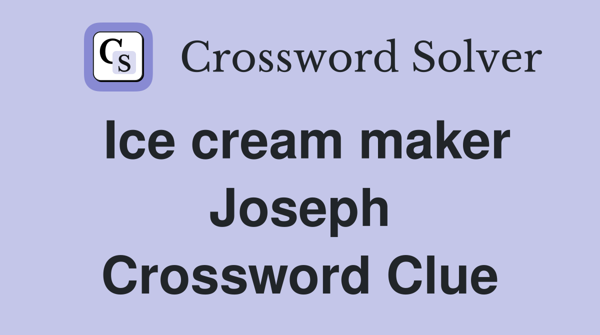 Ice cream maker Joseph Crossword Clue