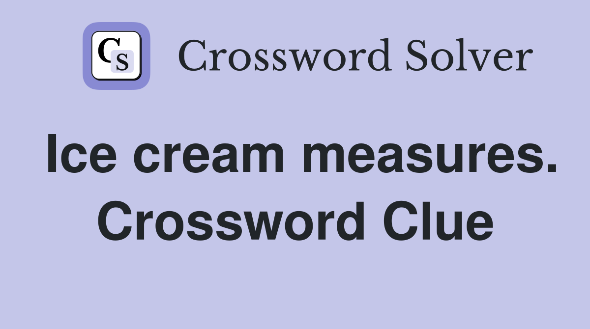 Ice cream measures. Crossword Clue