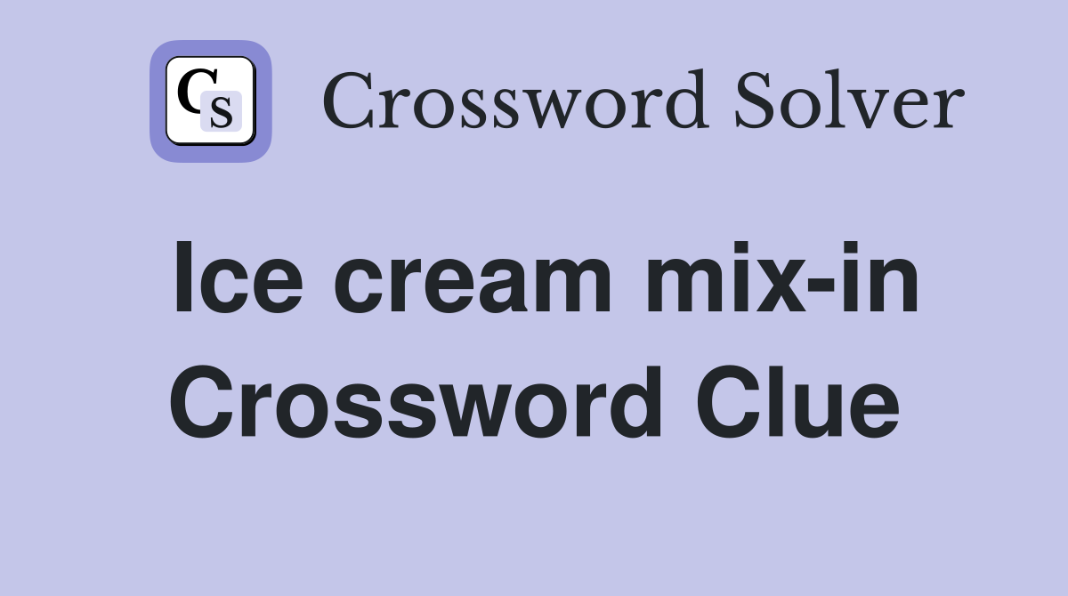 Ice cream mix-in Crossword Clue