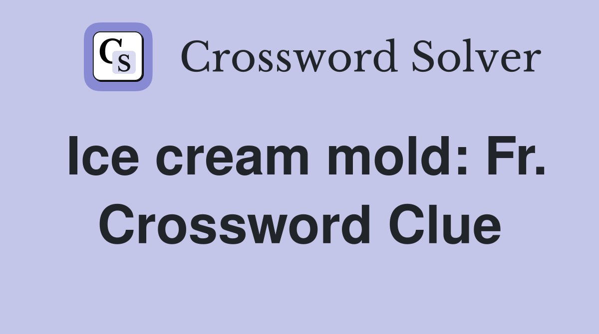 Ice cream mold: Fr. Crossword Clue