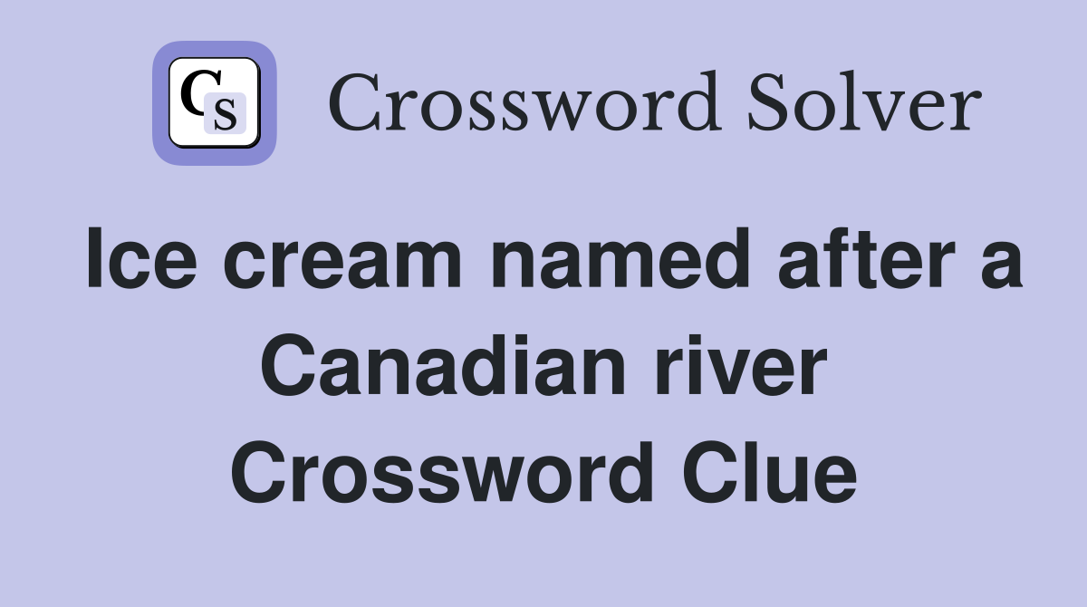 Ice cream named after a Canadian river Crossword Clue