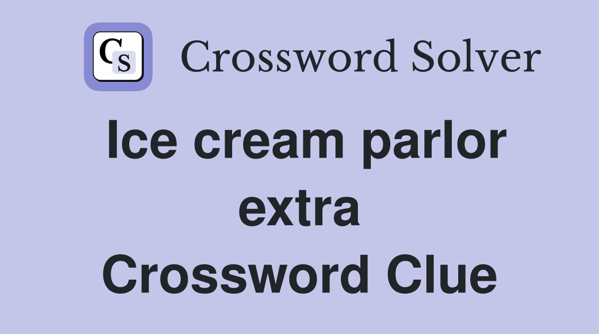 Ice cream parlor extra Crossword Clue