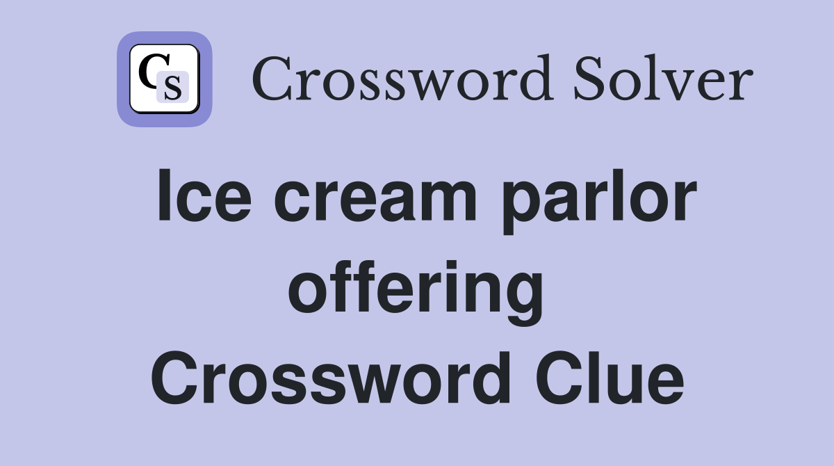 Ice cream parlor offering Crossword Clue