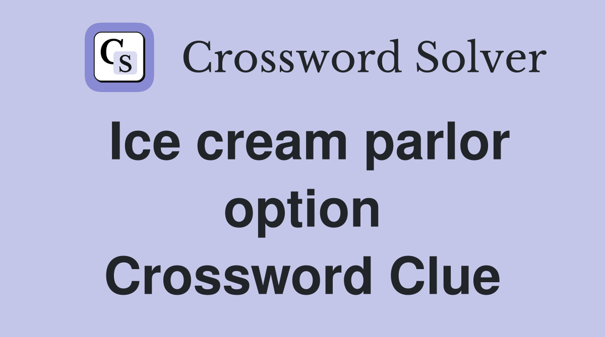Ice cream parlor option Crossword Clue