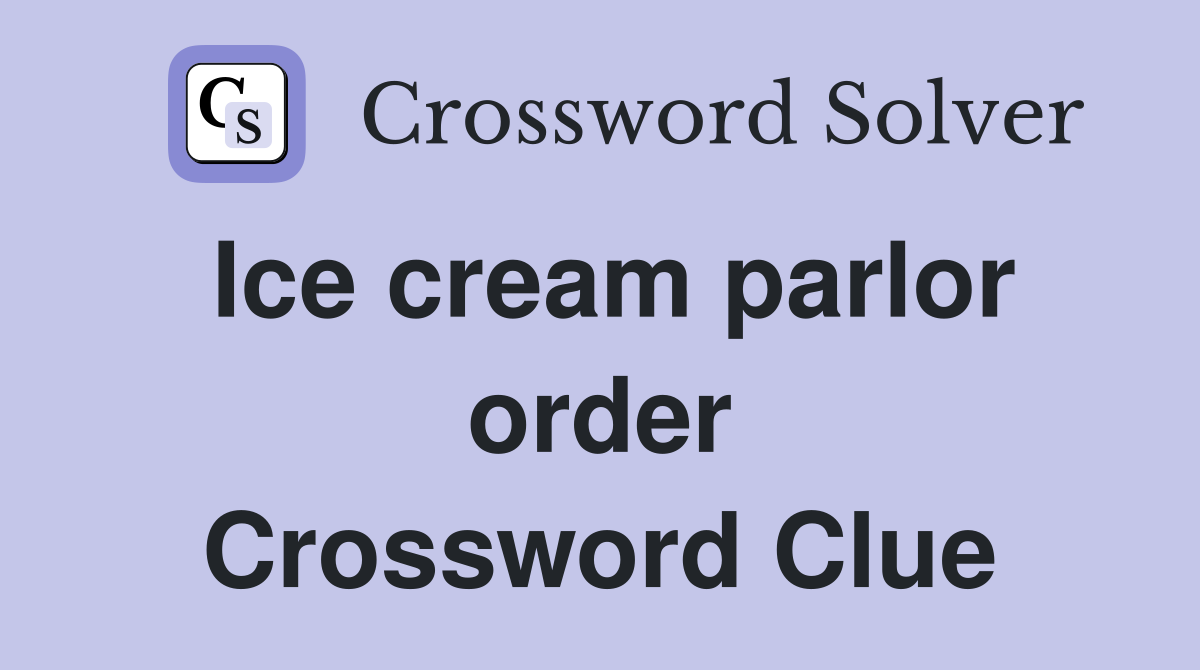 Ice cream parlor order Crossword Clue