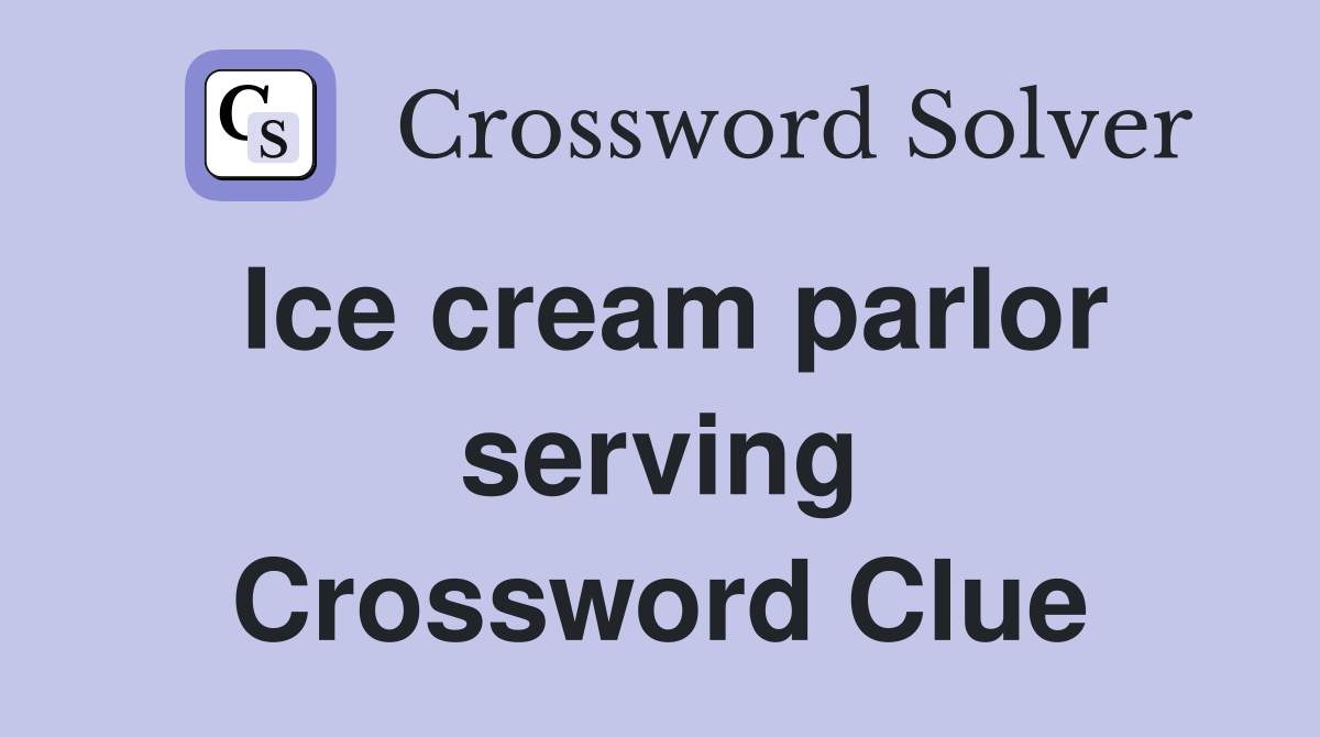 Ice cream parlor serving Crossword Clue