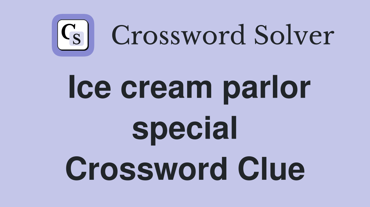 Ice cream parlor special Crossword Clue