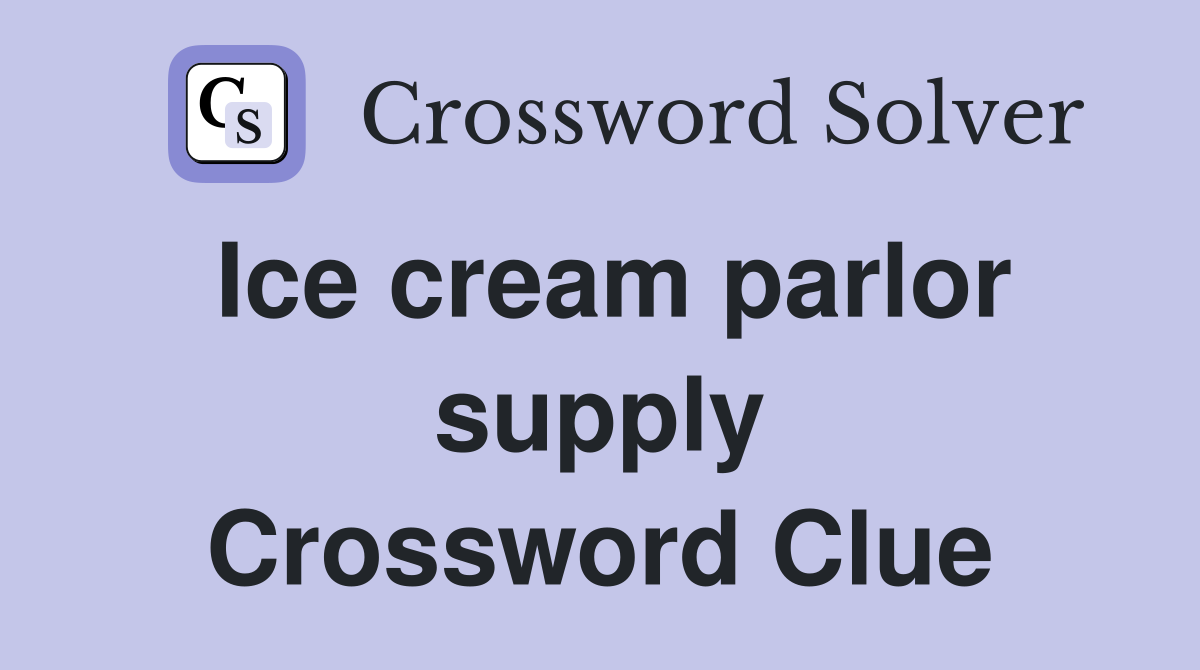 Ice cream parlor supply Crossword Clue Answers Crossword Solver