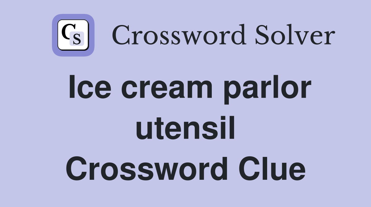 Ice cream parlor utensil Crossword Clue