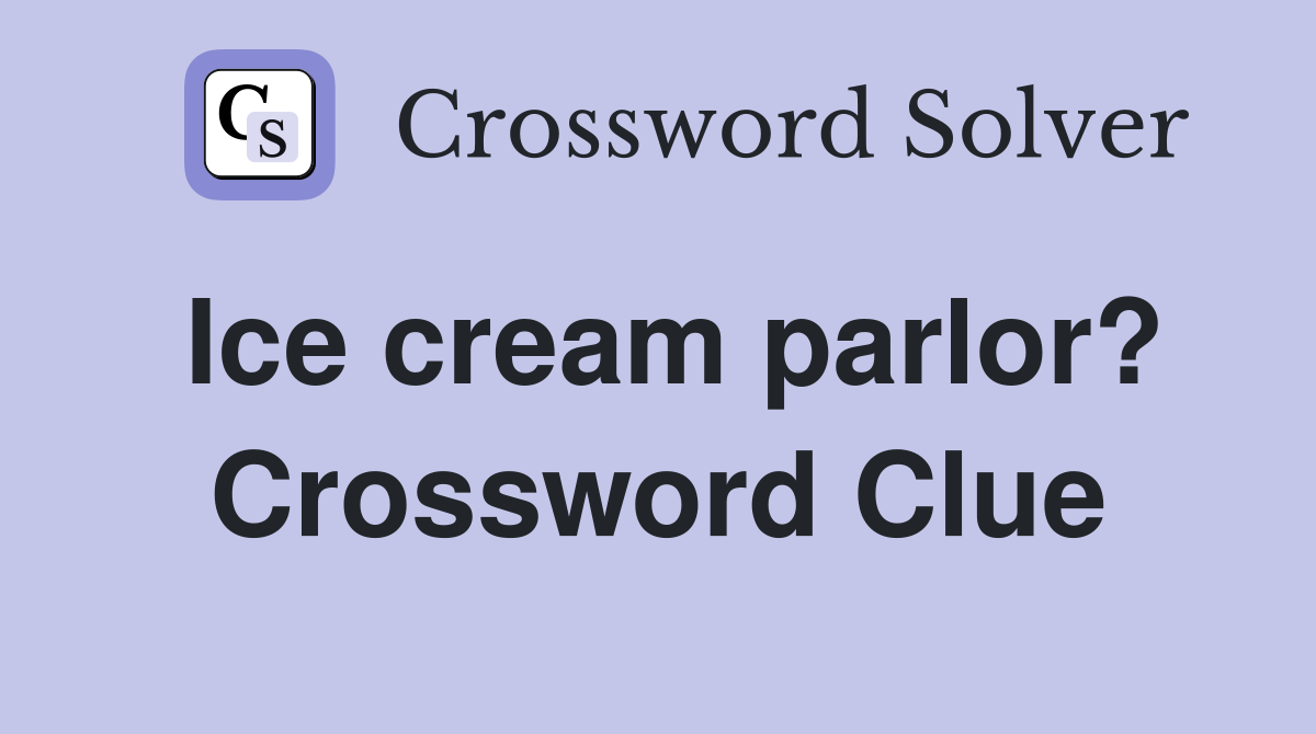 Ice cream parlor? Crossword Clue