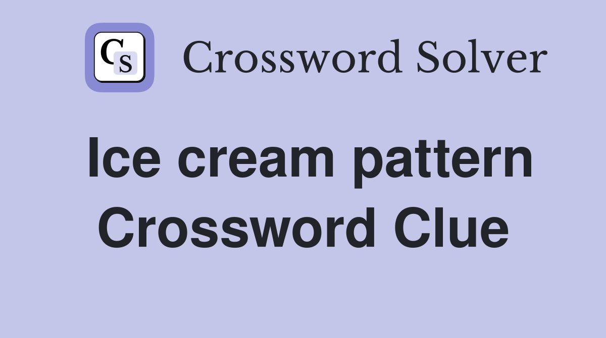 Ice cream pattern Crossword Clue