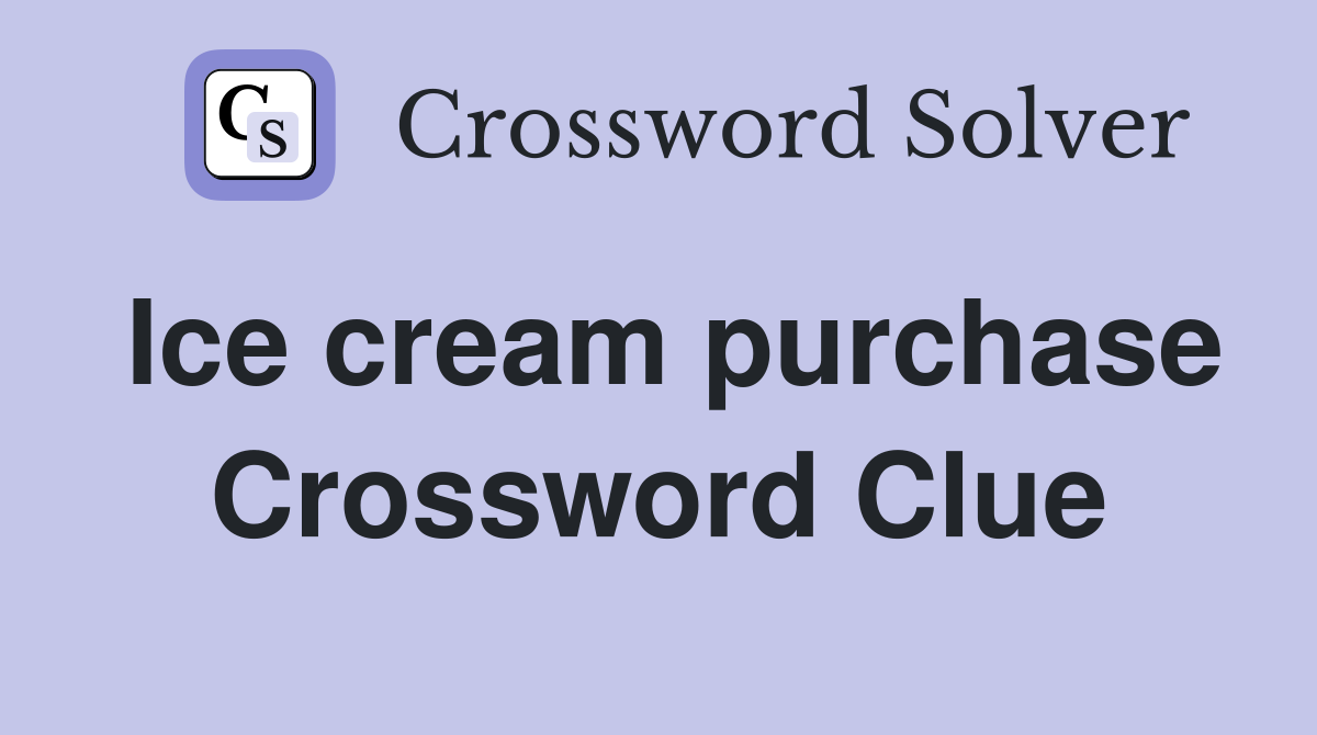 Ice cream purchase Crossword Clue