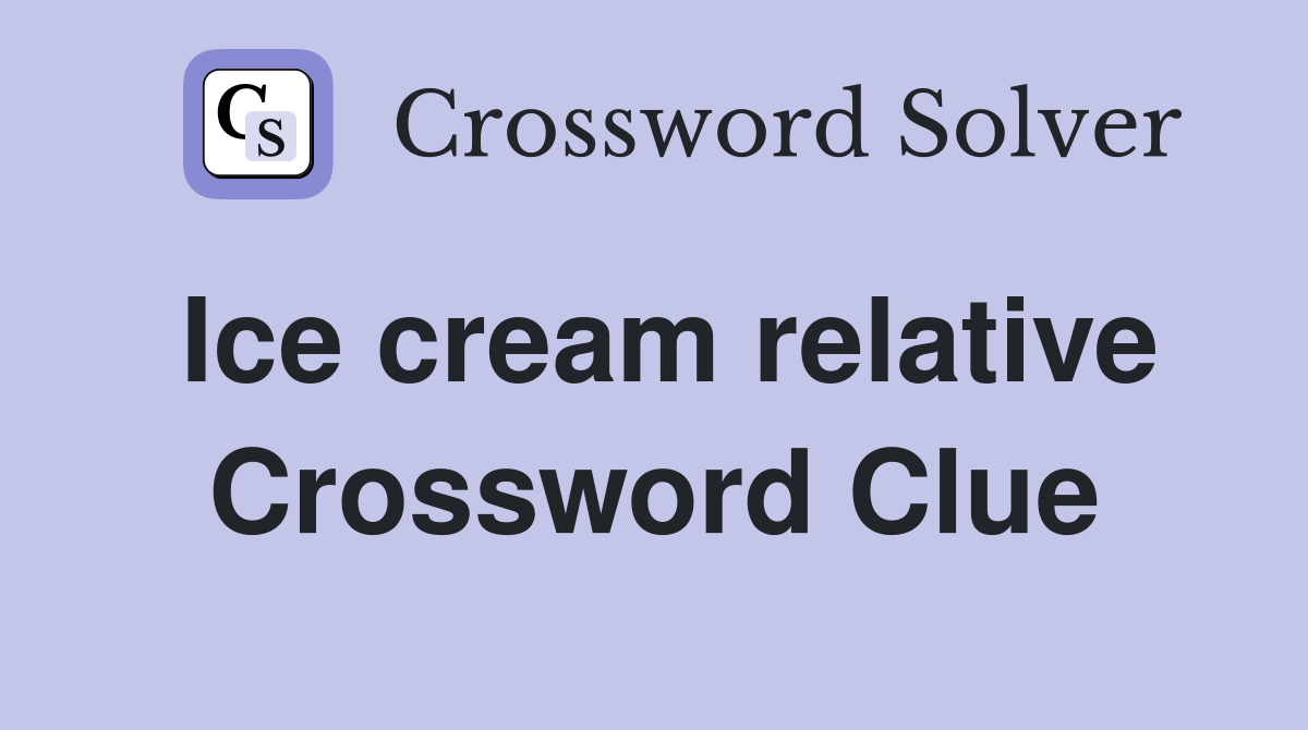 Ice cream relative Crossword Clue
