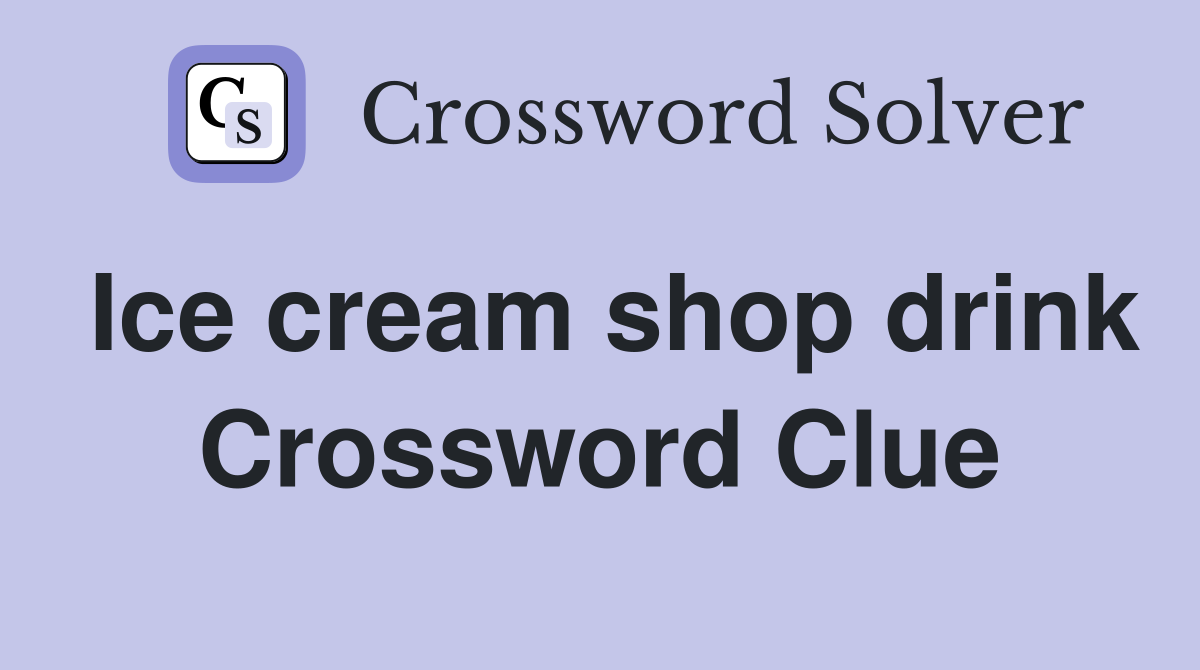 Ice cream shop drink Crossword Clue