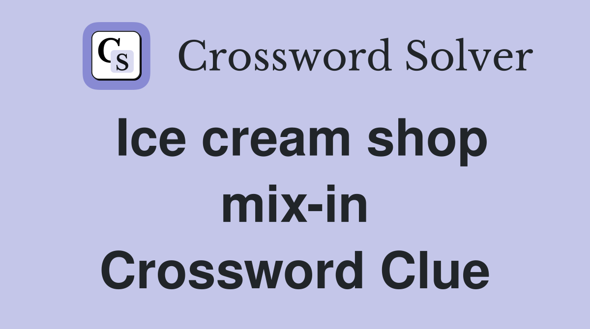 Ice cream shop mix-in Crossword Clue