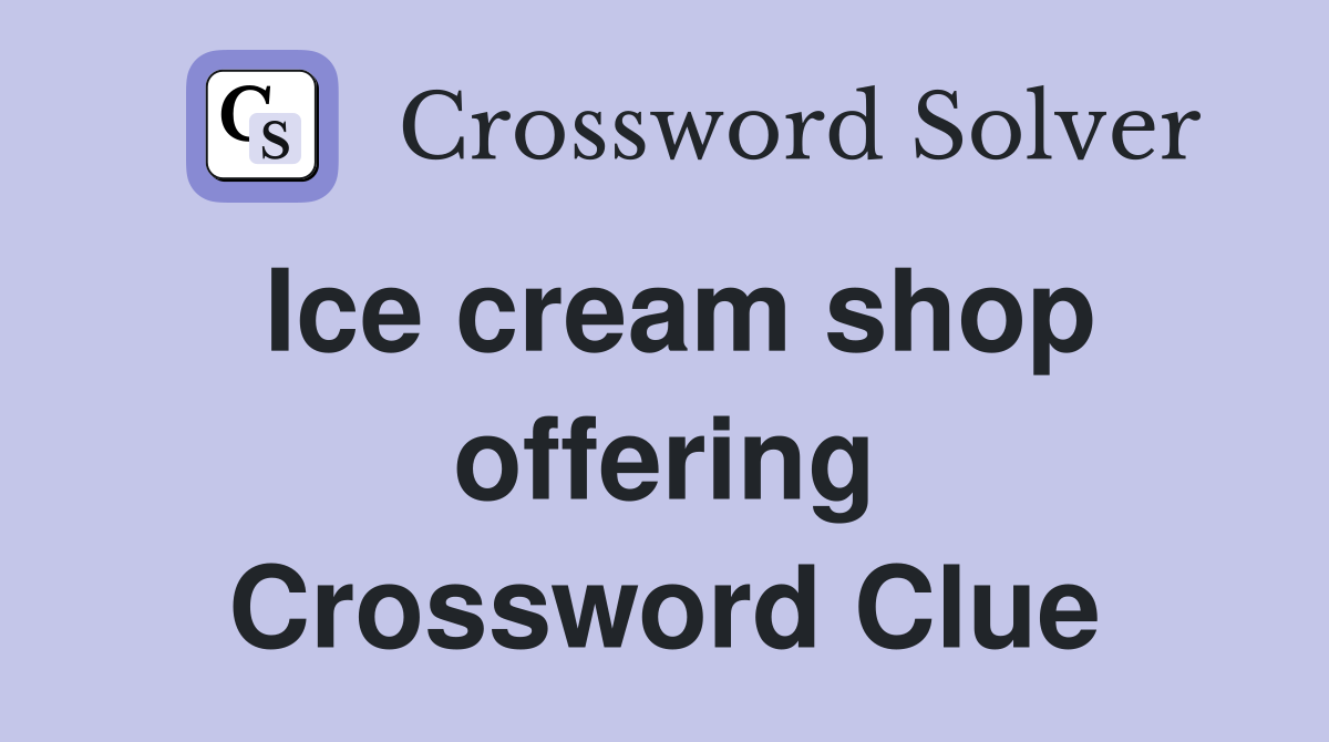Ice cream shop offering Crossword Clue