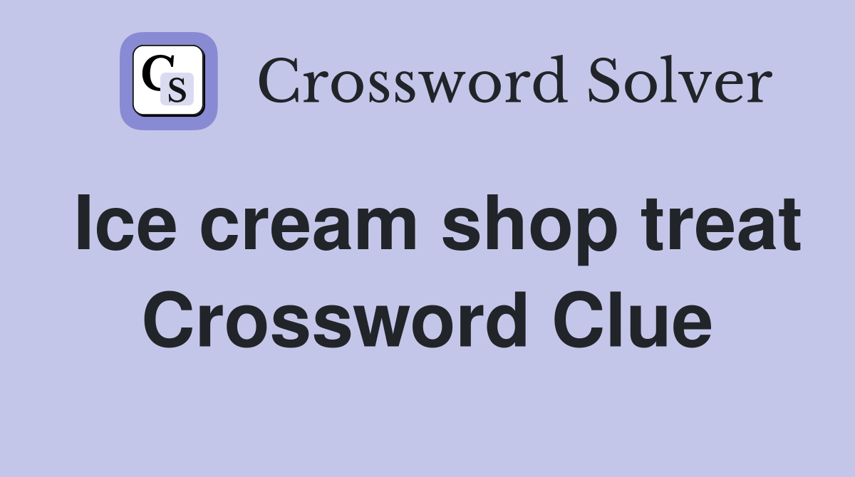 Ice cream shop treat Crossword Clue