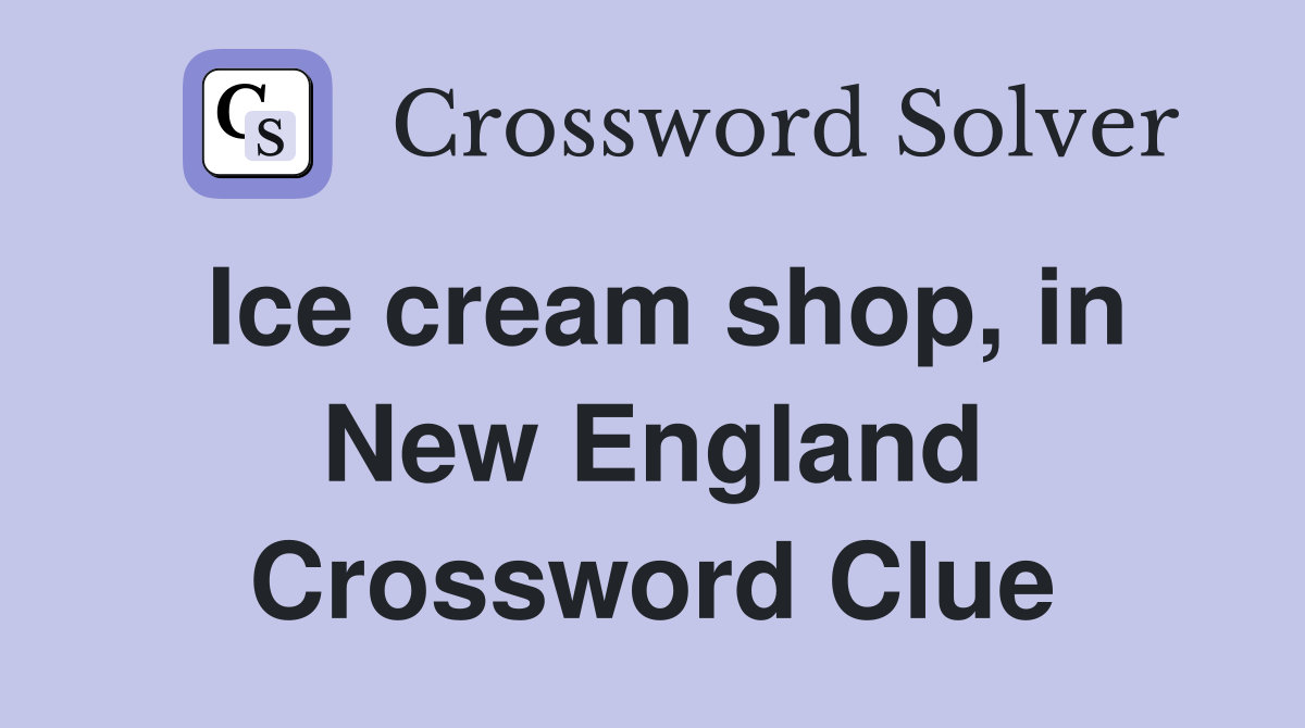 Ice cream shop, in New England Crossword Clue