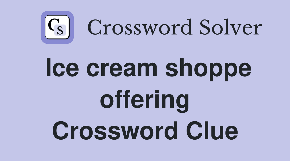 Ice cream shoppe offering Crossword Clue