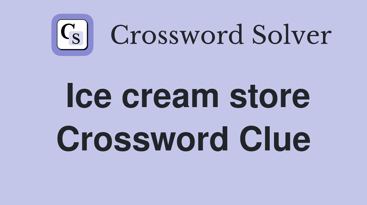 Ice cream store Crossword Clue