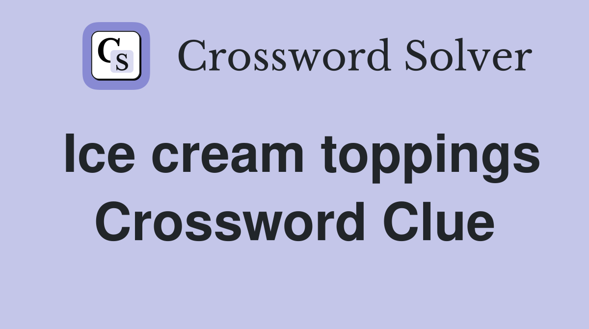 Ice cream toppings Crossword Clue