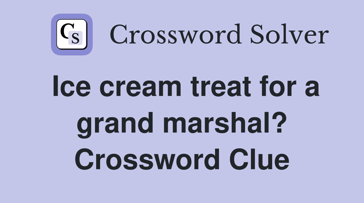 Ice cream treat for a grand marshal? Crossword Clue