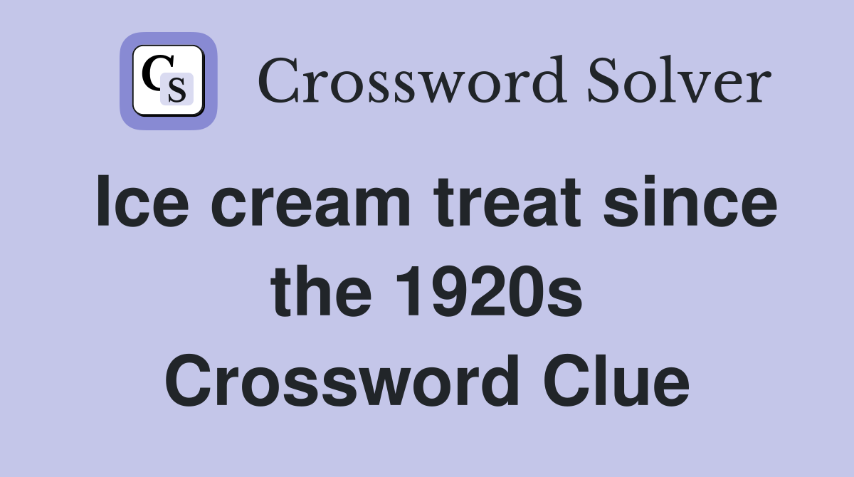 Ice cream treat since the 1920s Crossword Clue