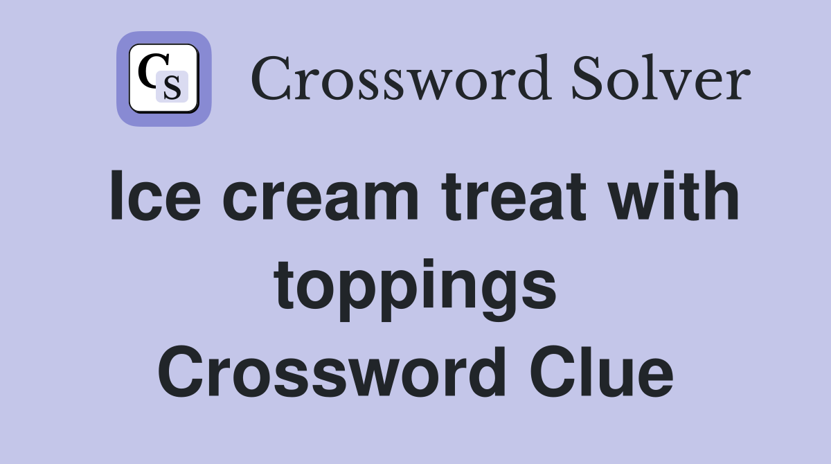 Ice cream treat with toppings Crossword Clue