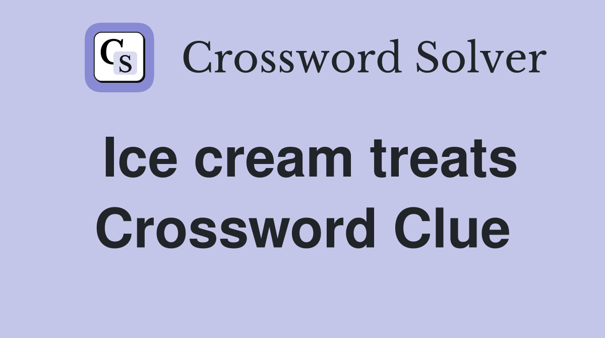 Ice cream treats Crossword Clue