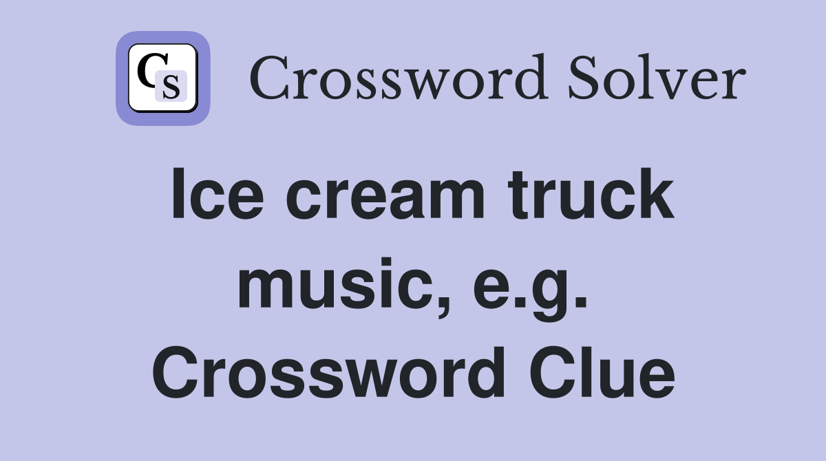 Ice cream truck music, e.g. Crossword Clue