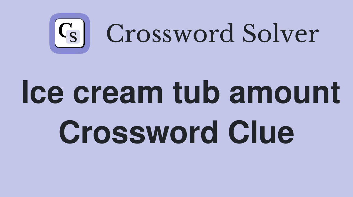 Ice cream tub amount Crossword Clue