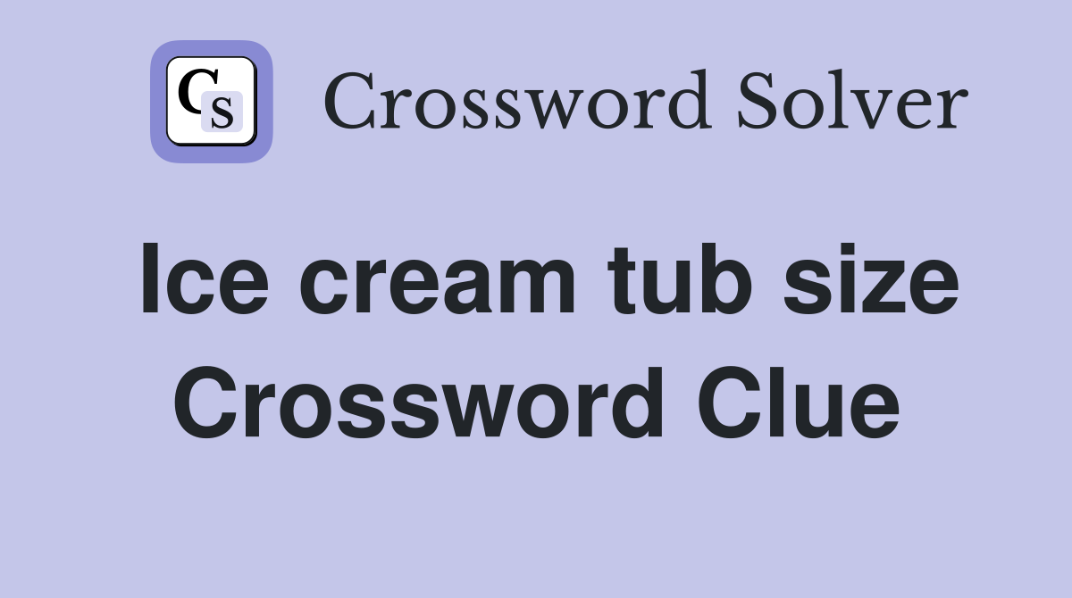Ice cream tub size Crossword Clue