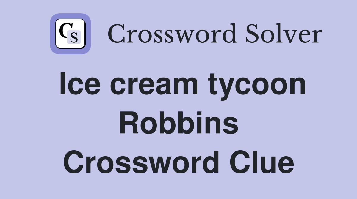Ice cream tycoon Robbins Crossword Clue