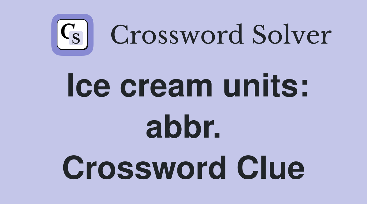 Ice cream units: abbr. Crossword Clue