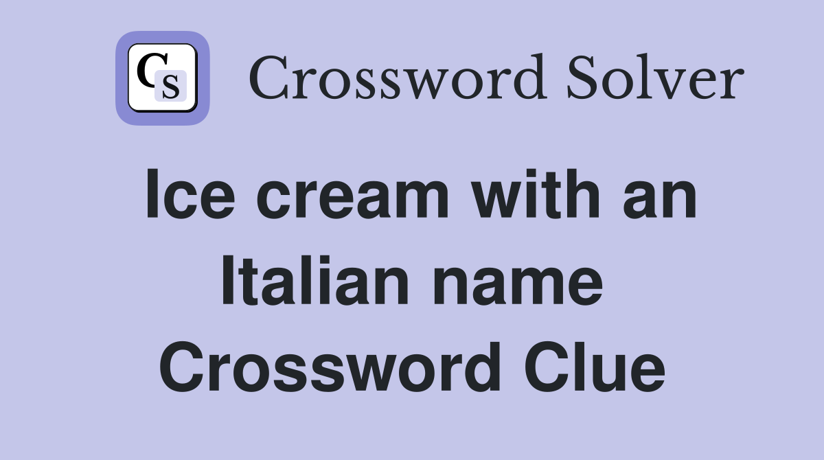 Ice cream with an Italian name Crossword Clue