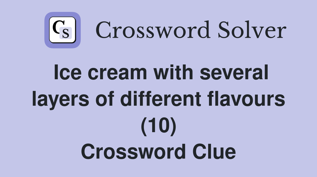 Ice cream with several layers of different flavours (10) Crossword Clue
